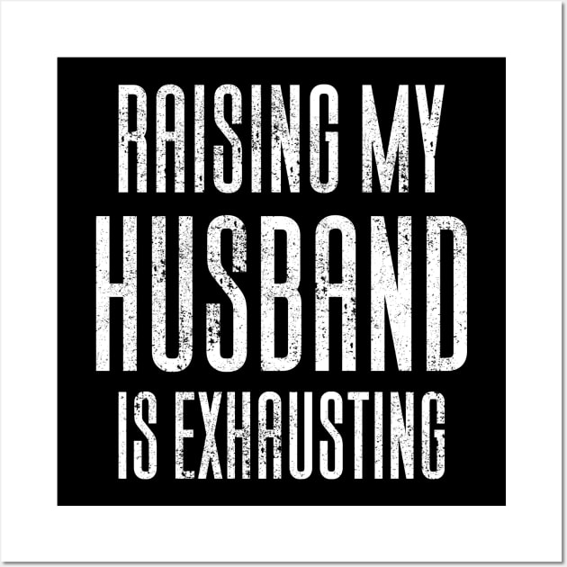 Raising My Husband Is Exhausting Wall Art by Aajos